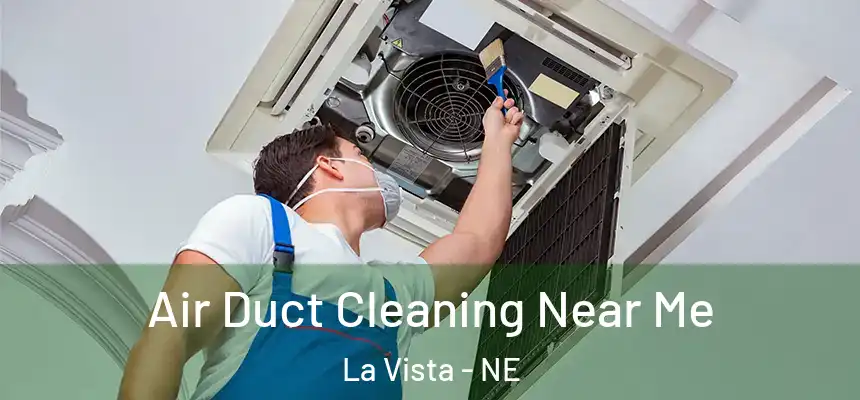  Air Duct Cleaning Near Me La Vista - NE
