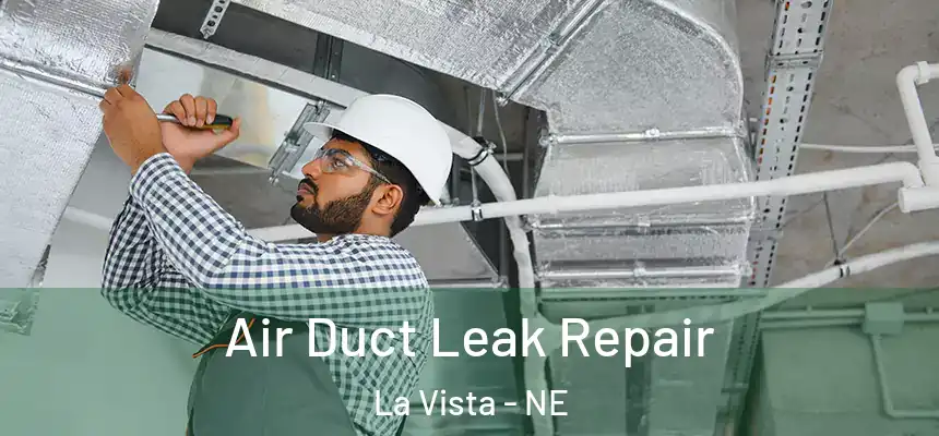  Air Duct Leak Repair La Vista - NE