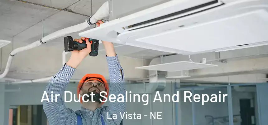  Air Duct Sealing And Repair La Vista - NE