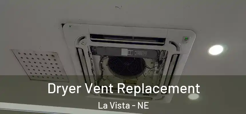  Dryer Vent Replacement La Vista - NE