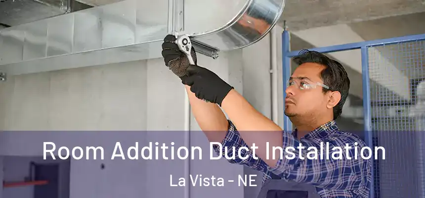  Room Addition Duct Installation La Vista - NE